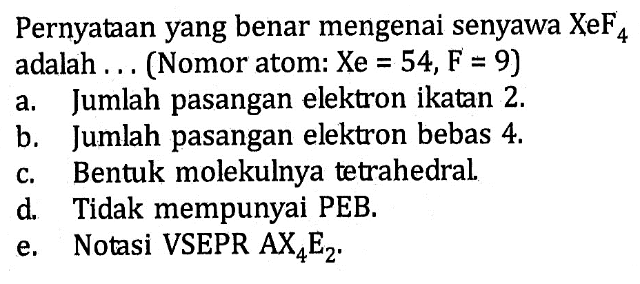 Pernyataan yang benar mengenai senyawa XeF4 adalah . . . (Nomor atom: Xe = 54, F = 9)