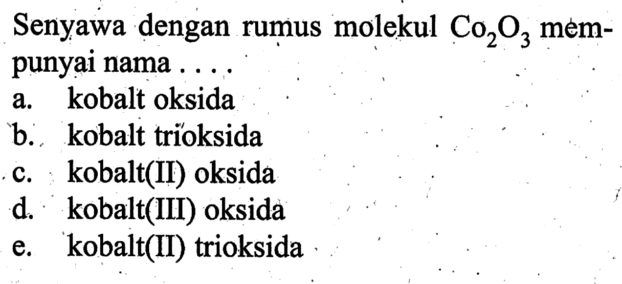 Senyawa dengan rumus molekul Co2O3 mempunyai nama ....