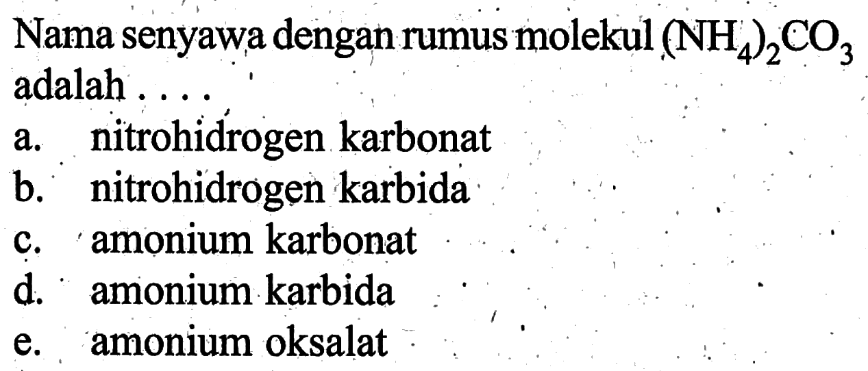 Nama senyawa dengan rumus molekul (NH4)2CO3 adalah ....