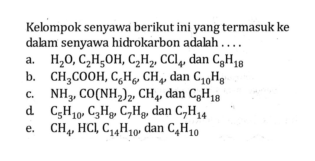 Kelompok senyawa berikut ini yang termasuk ke dalam senyawa hidrokarbon adalah . . . .