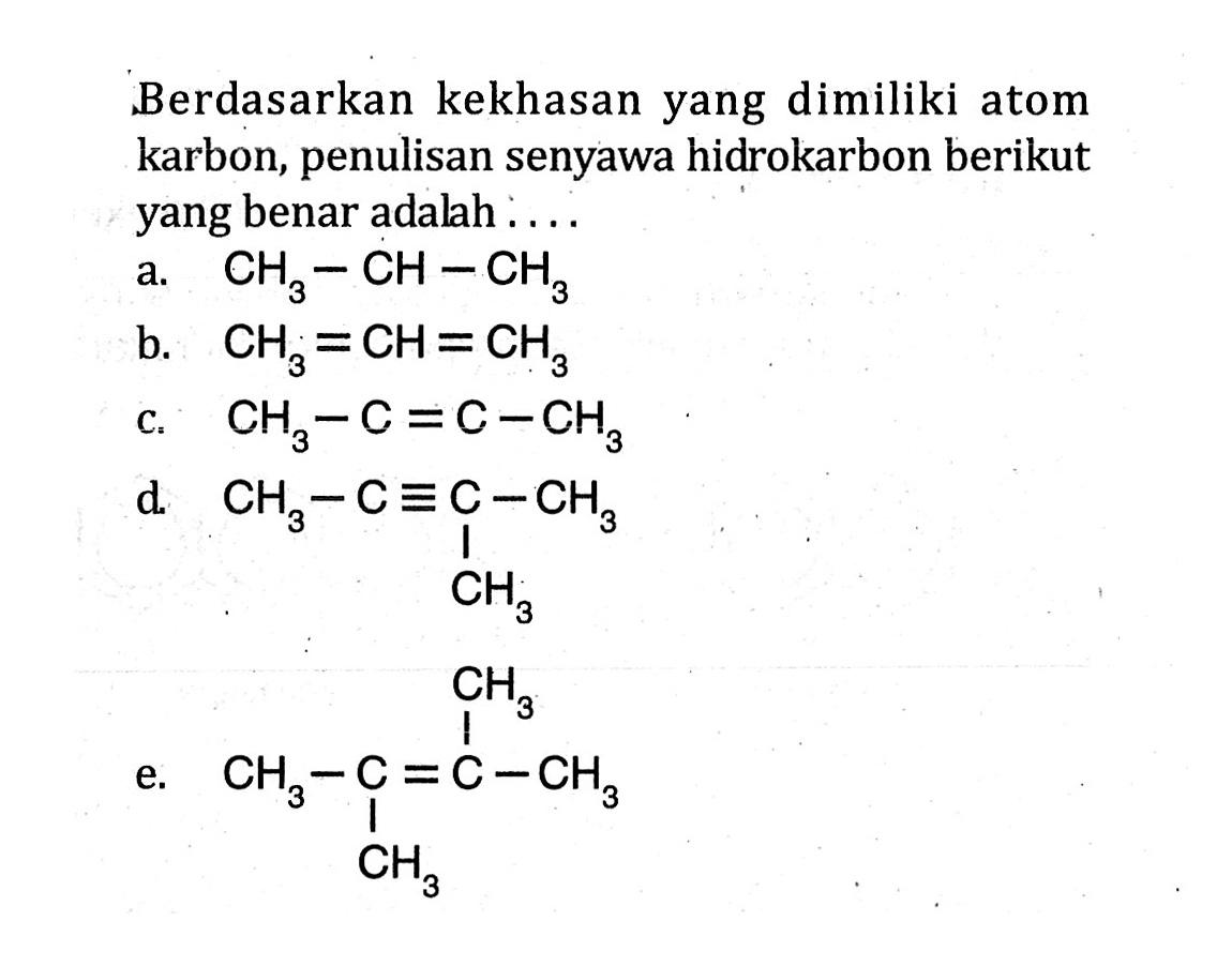 Berdasarkan kekhasan yang dimiliki atom karbon, penulisan senyawa hidrokarbon berikut yang benar adalah ....