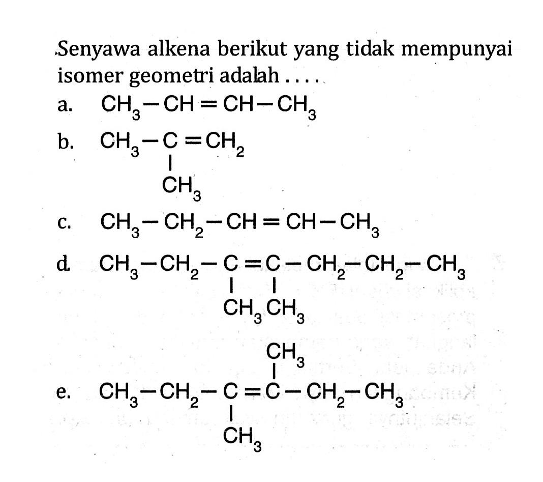 Senyawa alkena berikut yang tidak mempunyai isomer geometri adalah ....