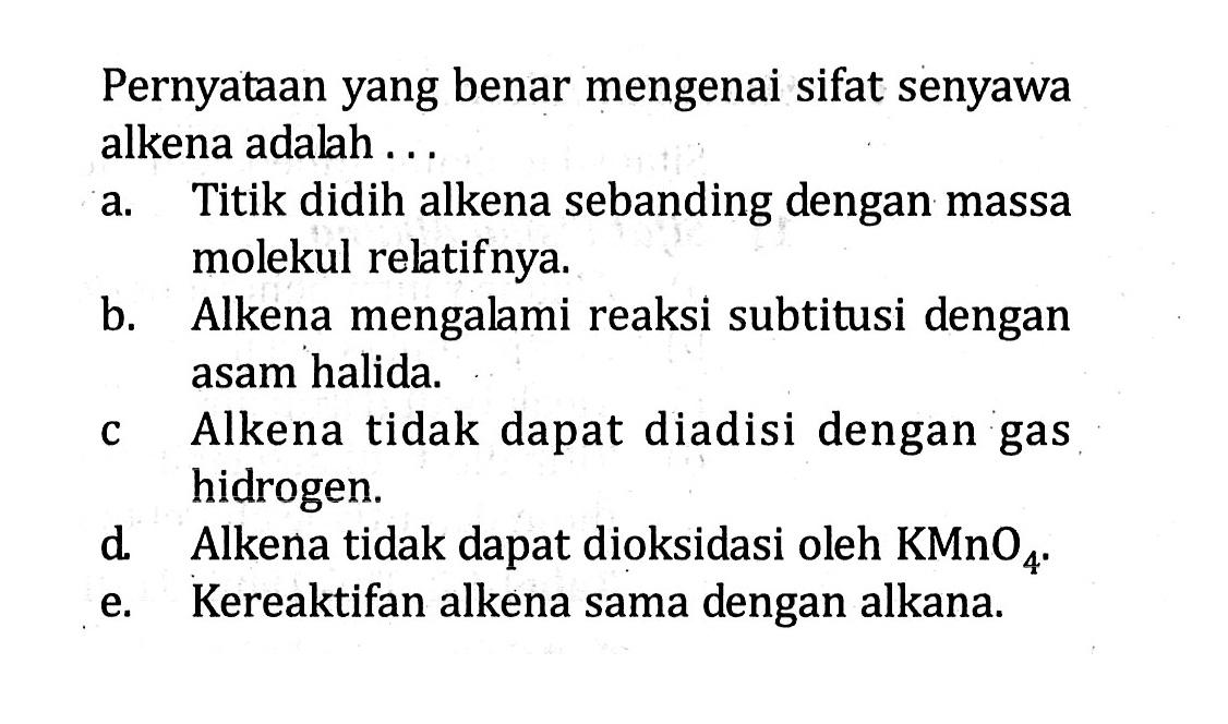 Pernyataan yang benar mengenai sifat senyawa alkena adalah ...