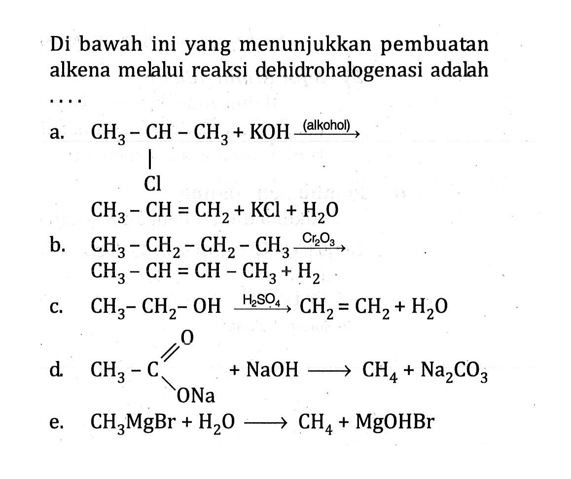 Di bawah ini yang menunjukkan pembuatan alkena melalui reaksi dehidrohalogenasi adalah ....