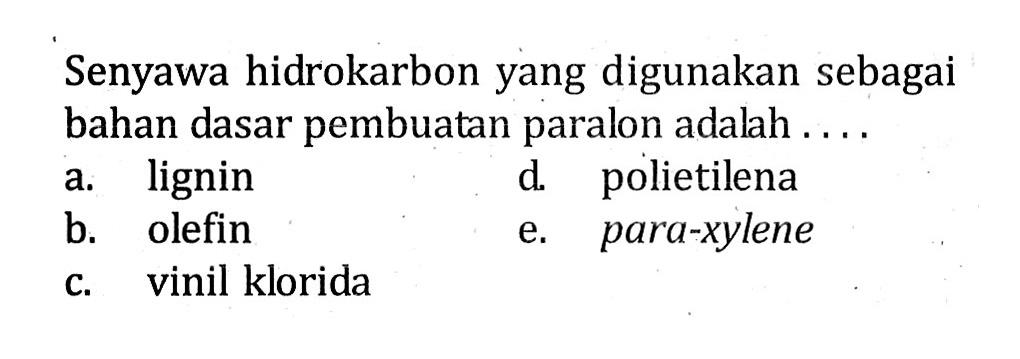 Senyawa hidrokarbon yang digunakan sebagai bahan dasar pembuatan paralon adalah . . . .