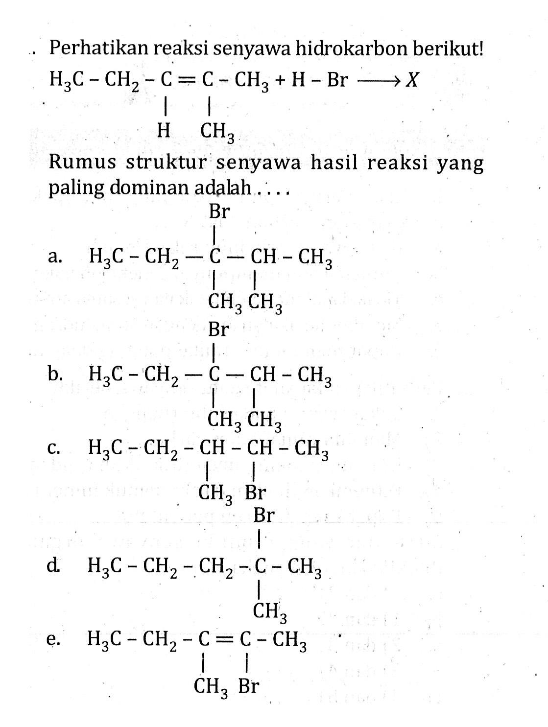 . Perhatikan reaksi senyawa hidrokarbon berikut!
CCC=C(C)CBr
Rumus struktur senyawa hasil reaksi yang paling dominan adalah .....
