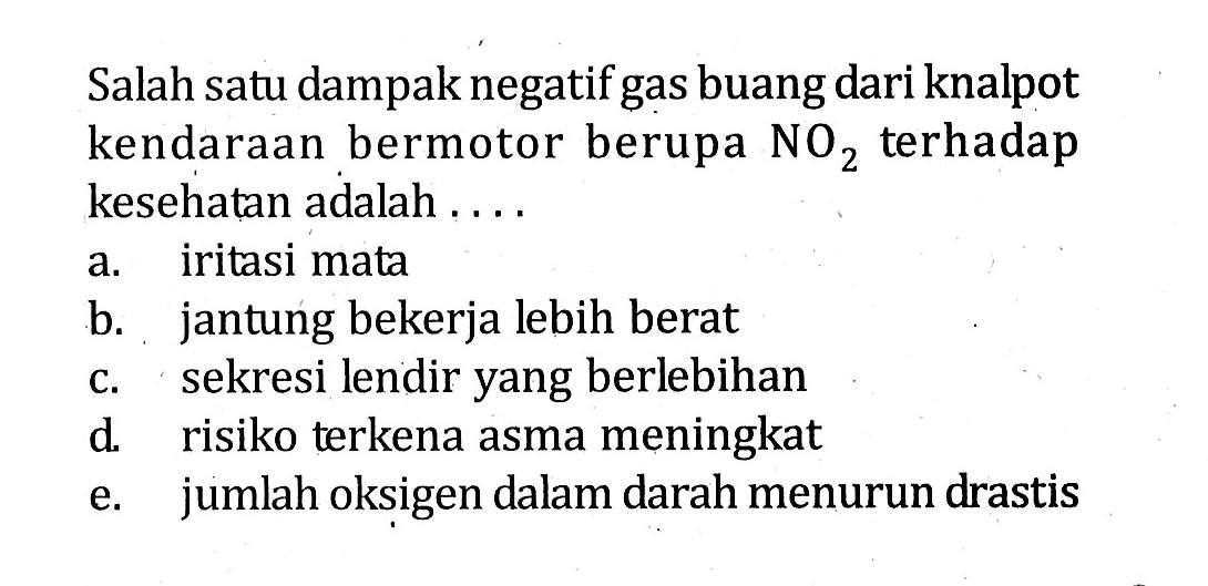 Salah satu dampak negatif gas buang dari knalpot kendaraan bermotor berupa NO2 terhadap kesehatan adalah ....