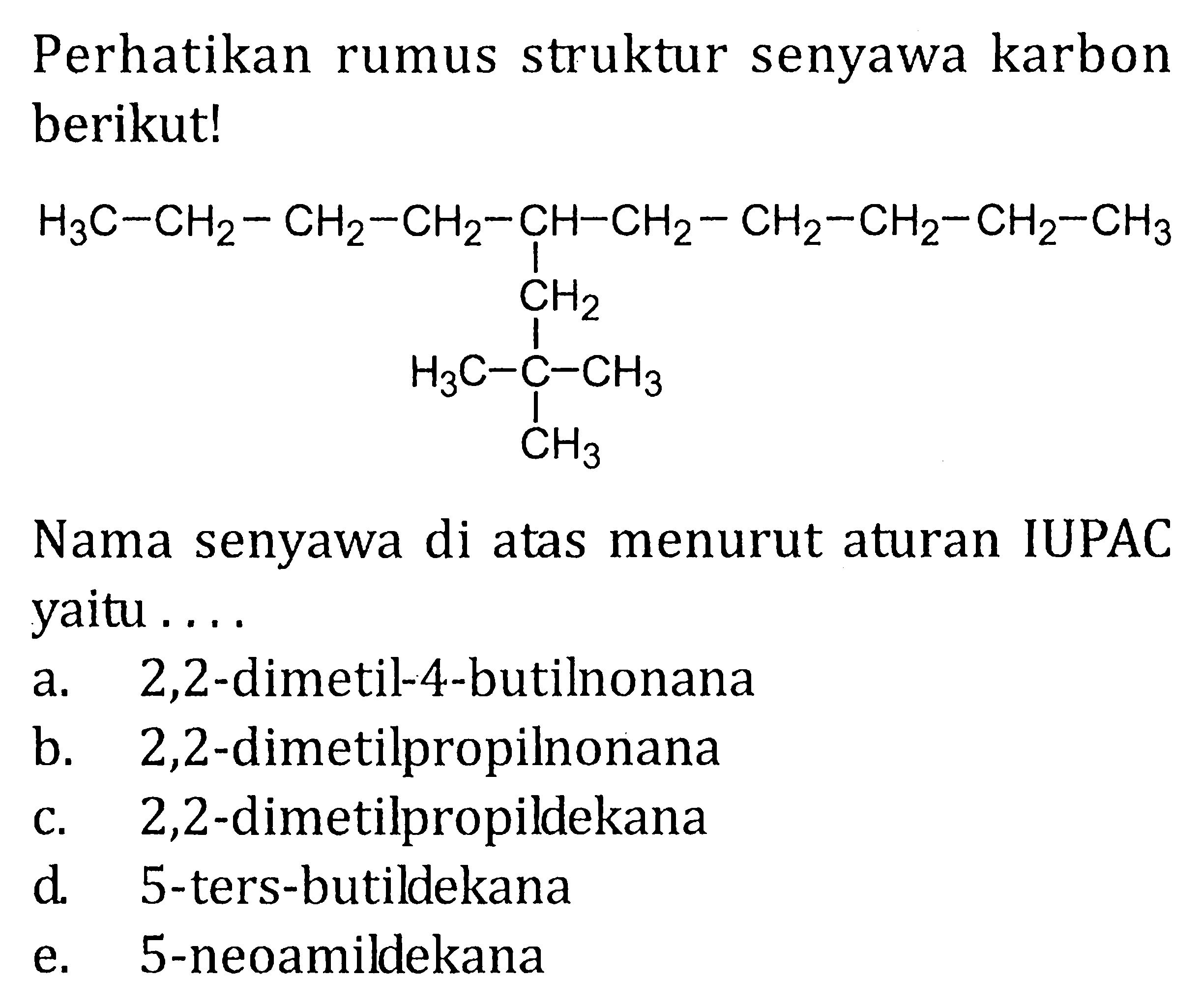 Perhatikan rumus struktur senyawa karbon berikut! H3C - CH2 - CH2 - CH2 - CH - CH2 - CH2 - CH2 - CH2 - CH3 CH2 H3C - C - CH3 CH3 Nama senyawa di atas menurut aturan IUPAC yaitu . . . .