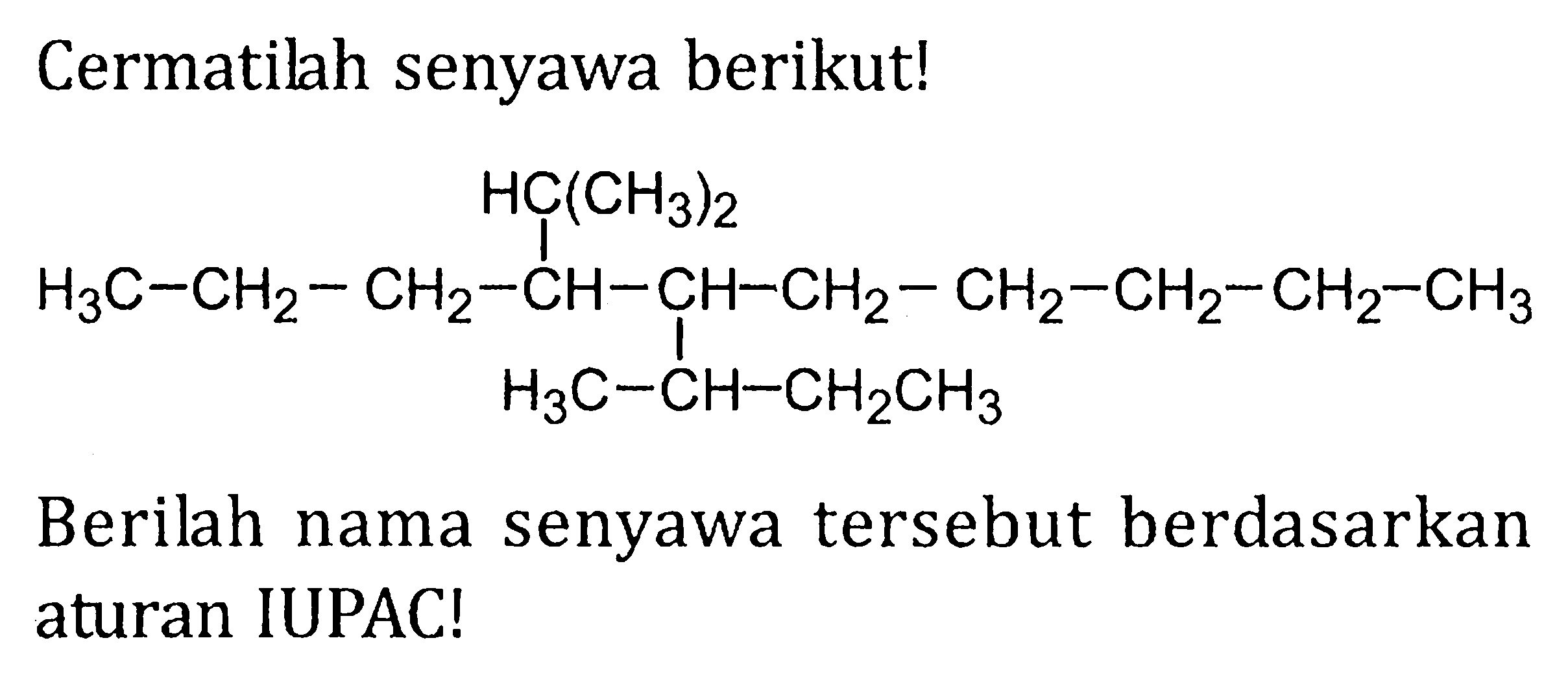 Cermatilah senyawa berikut! Berilah nama senyawa tersebut berdasarkan aturan IUPAC!