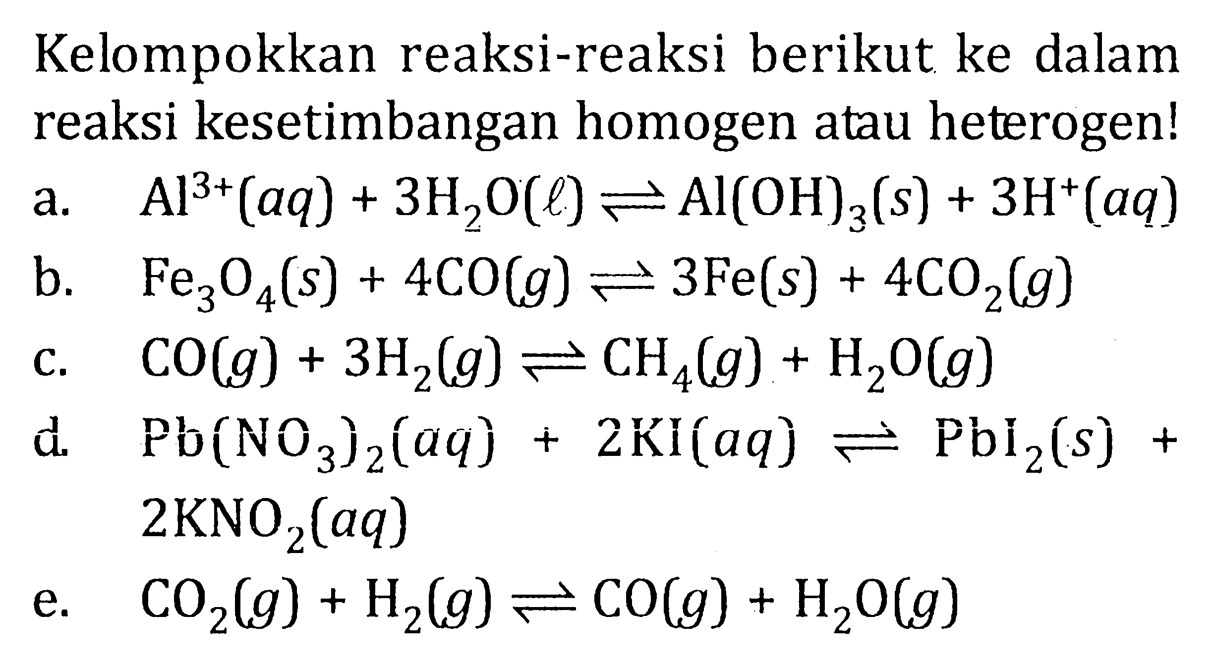 Kelompokkan reaksi-reaksi berikut ke dalam reaksi kesetimbangan homogen atau heterogen!