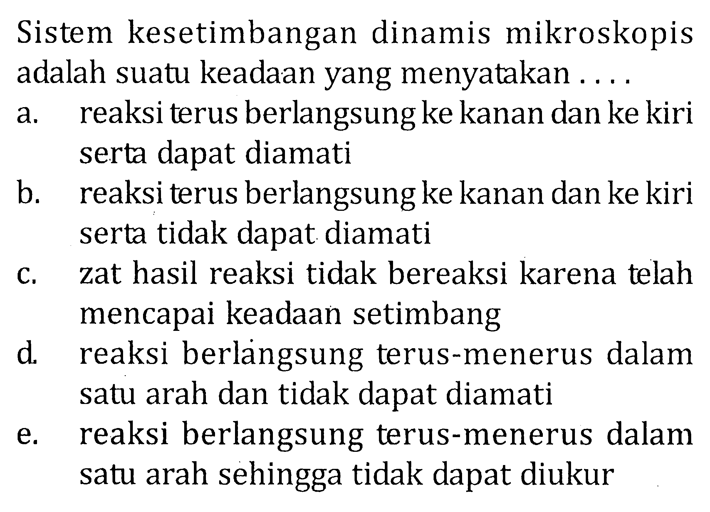 Sistem kesetimbangan dinamis mikroskopis adalah suatu keadaan yang menyatakan . . . .