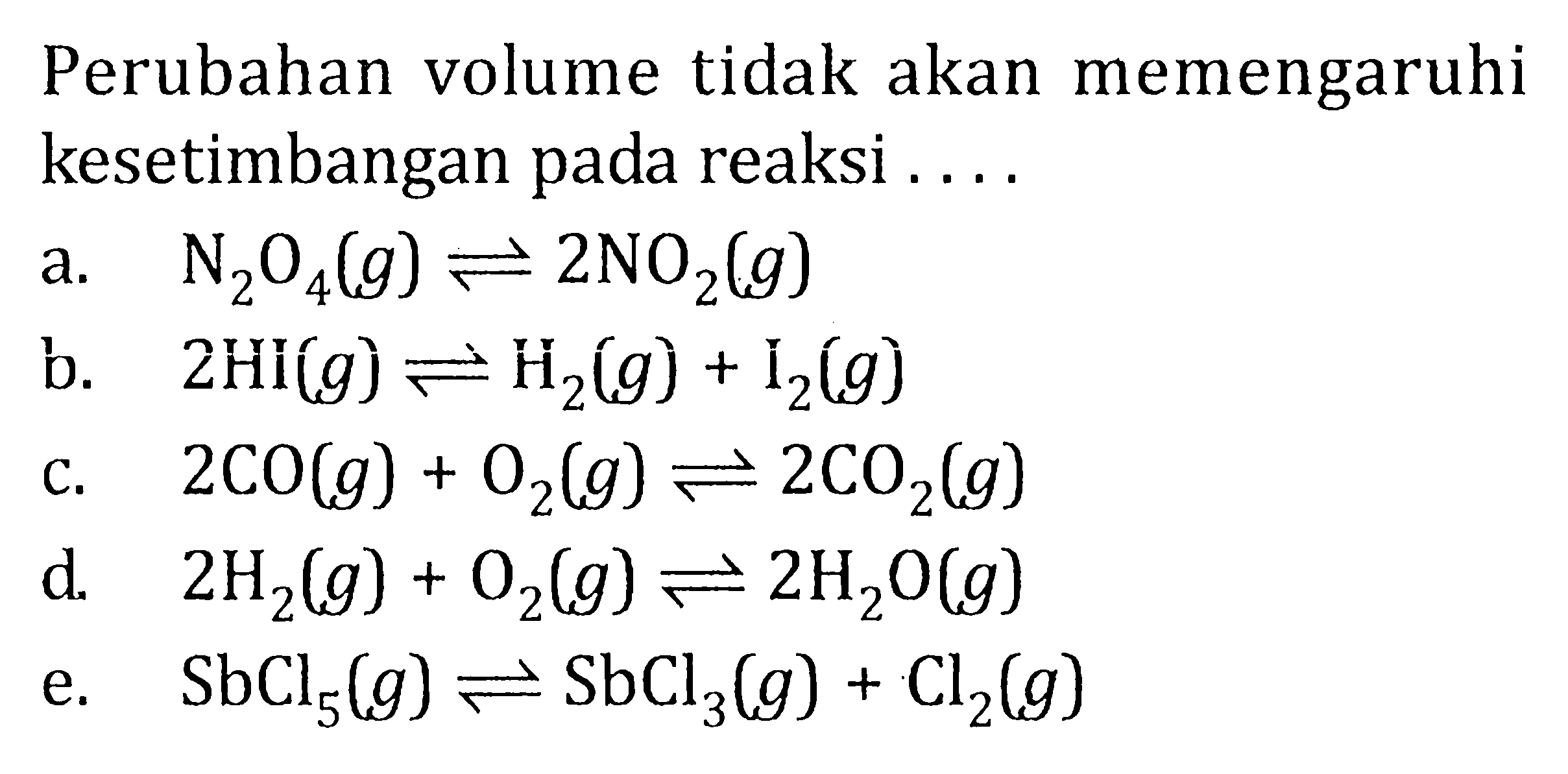 Perubahan volume tidak akan memengaruhi kesetimbangan pada reaksi . . . .