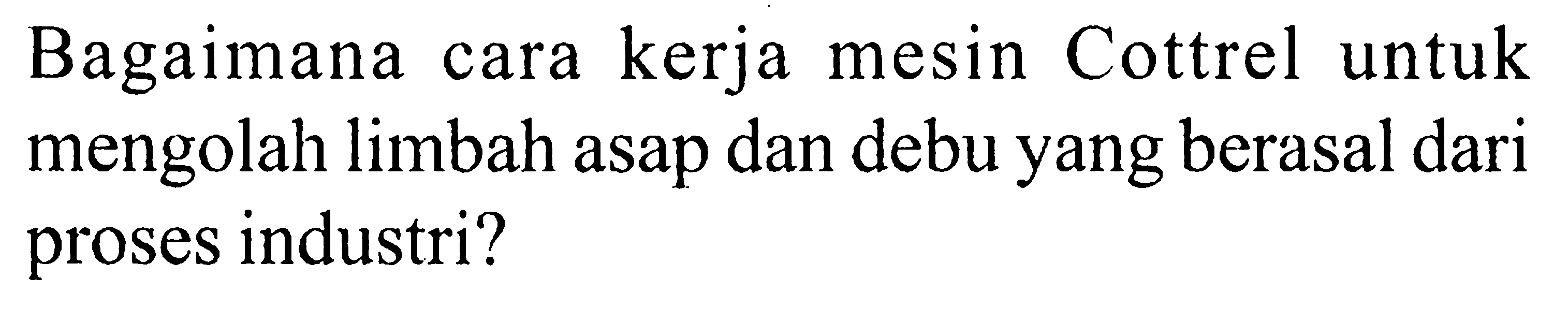 Bagaimana cara kerja mesin Cottrel untuk mengolah limbah asap dan debu yang berasal dari proses industri?