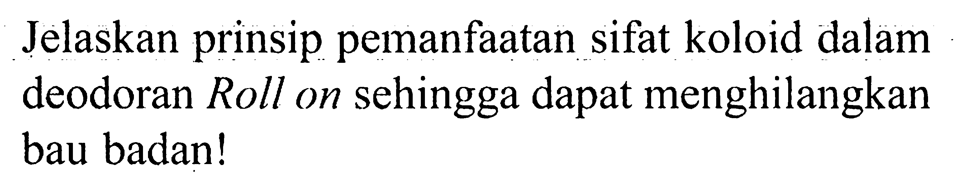 Jelaskan prinsip pemanfaatan sifat koloid dalam deodoran Roll on sehingga dapat menghilangkan bau badan!