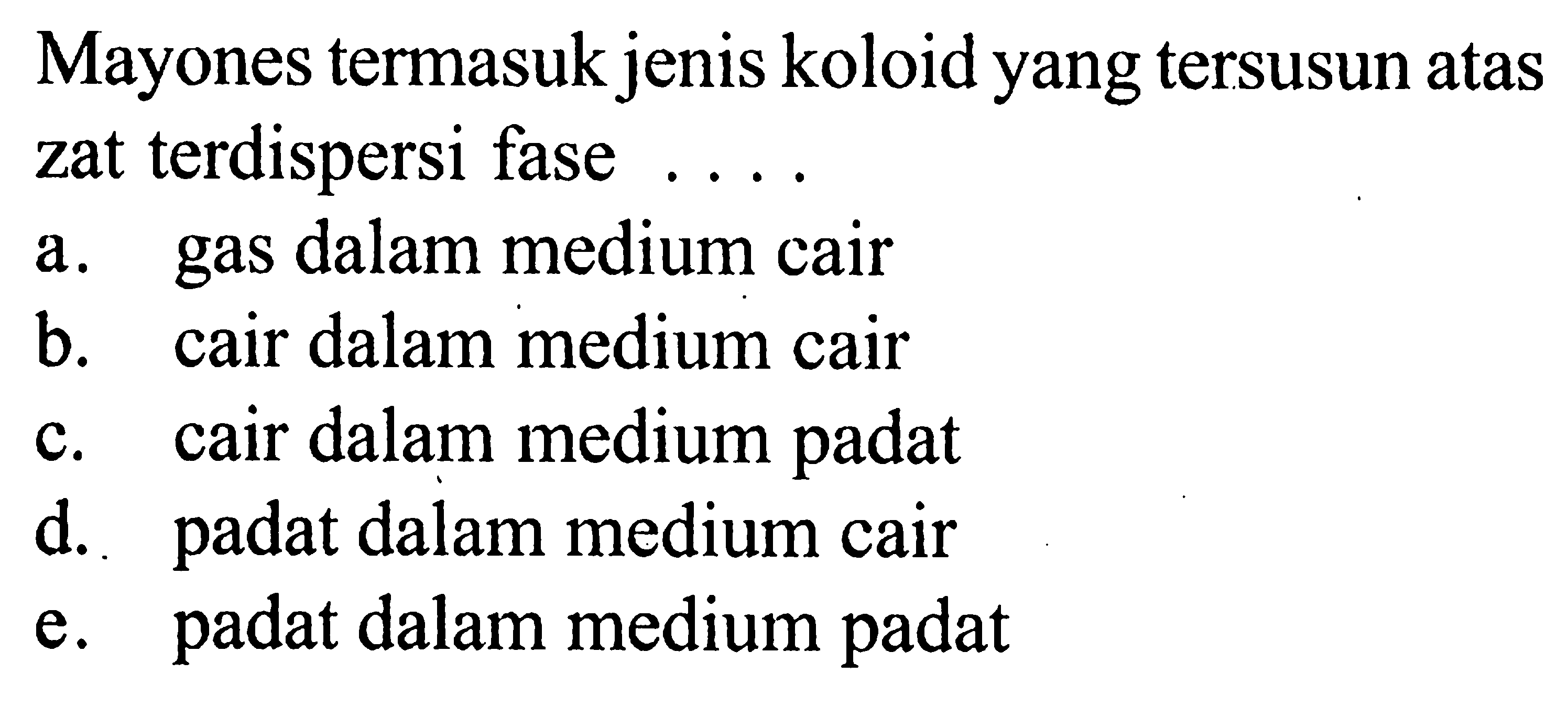 Mayones termasuk jenis koloid yang tersusun atas zat terdispersi fase ....