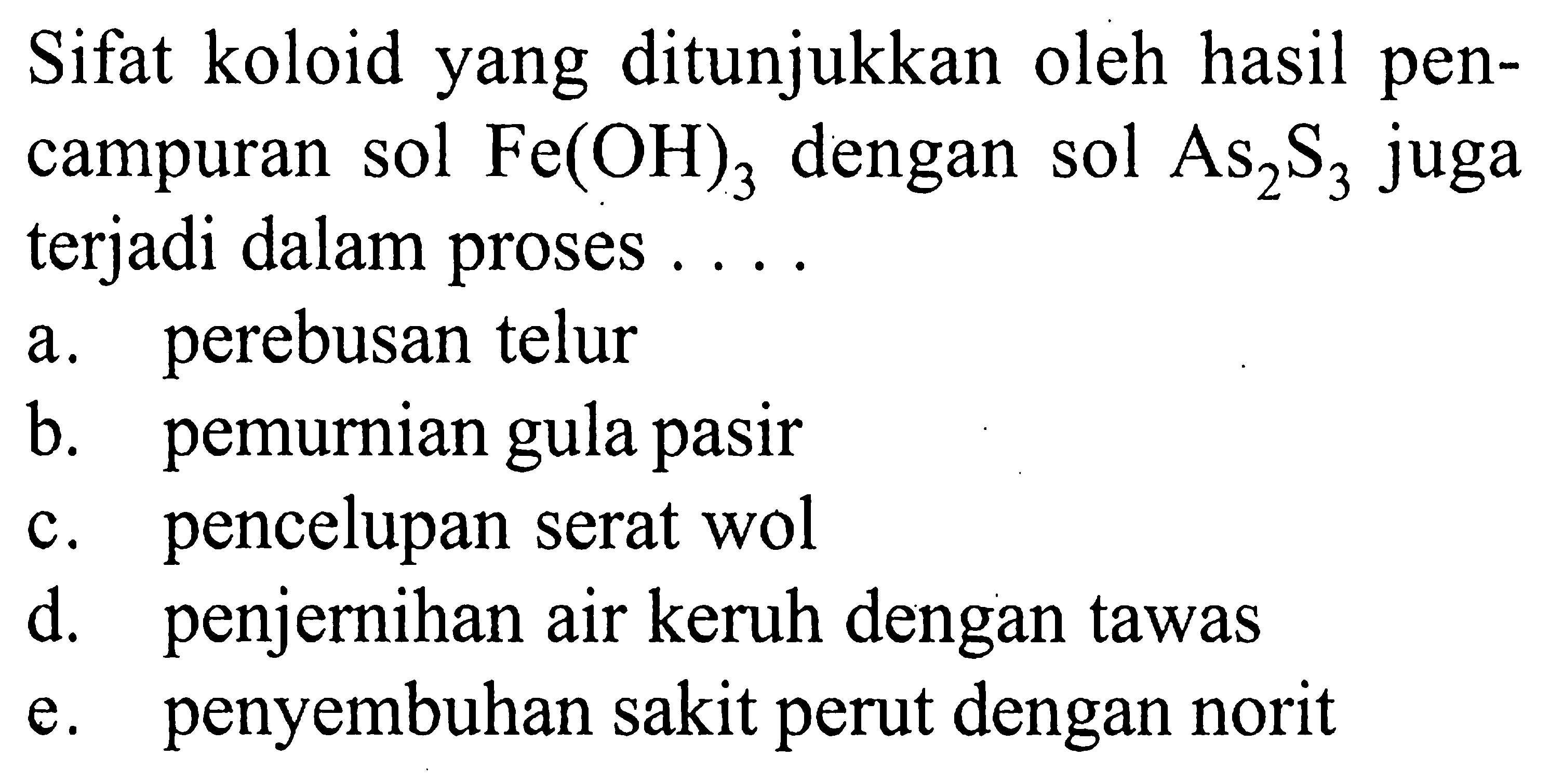 Sifat koloid yang ditunjukkan oleh hasil pencampuran sol Fe(OH)3 dengan sol As2S3 juga terjadi dalam proses ....