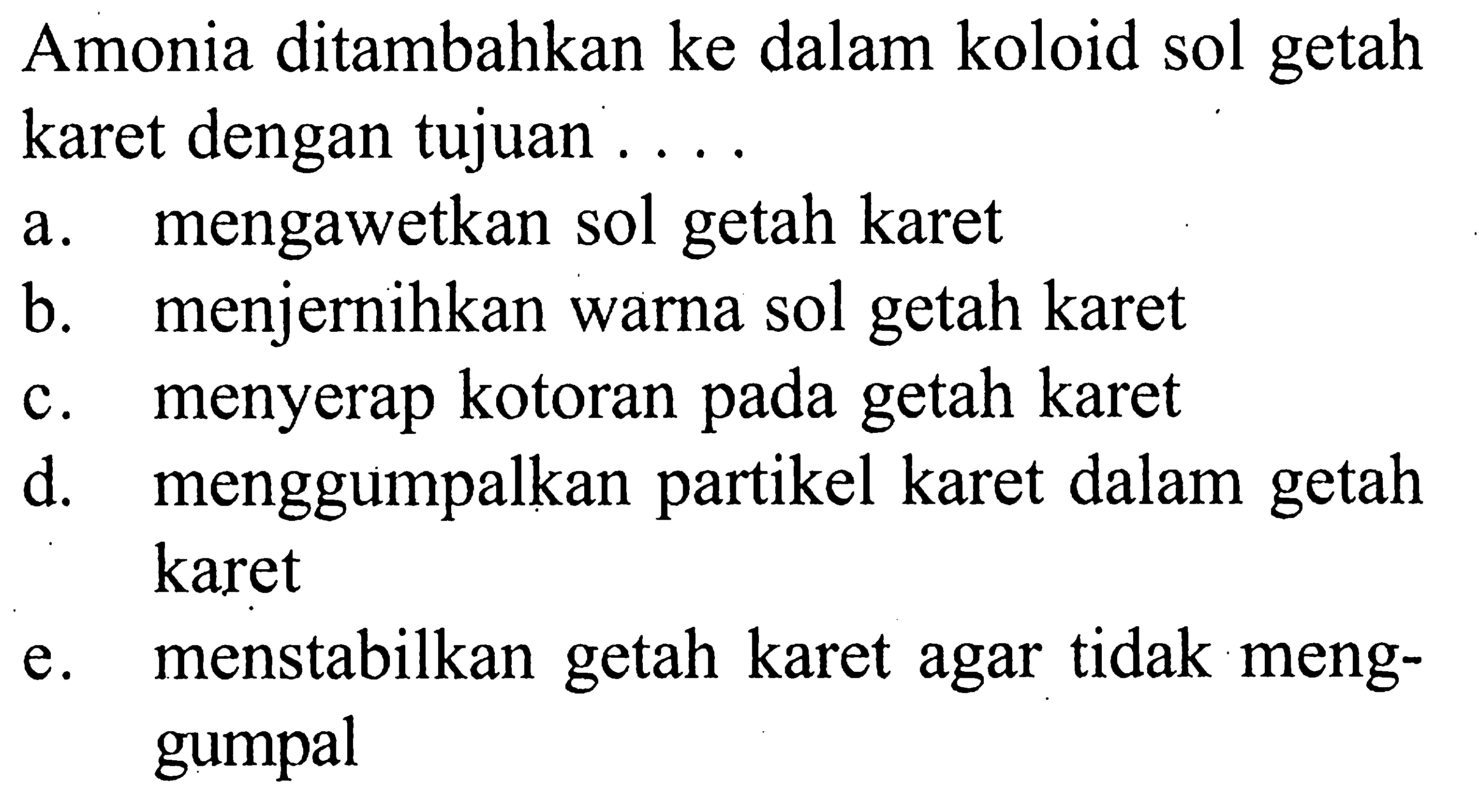 Amonia ditambahkan ke dalam koloid sol getah karet dengan tujuan ....