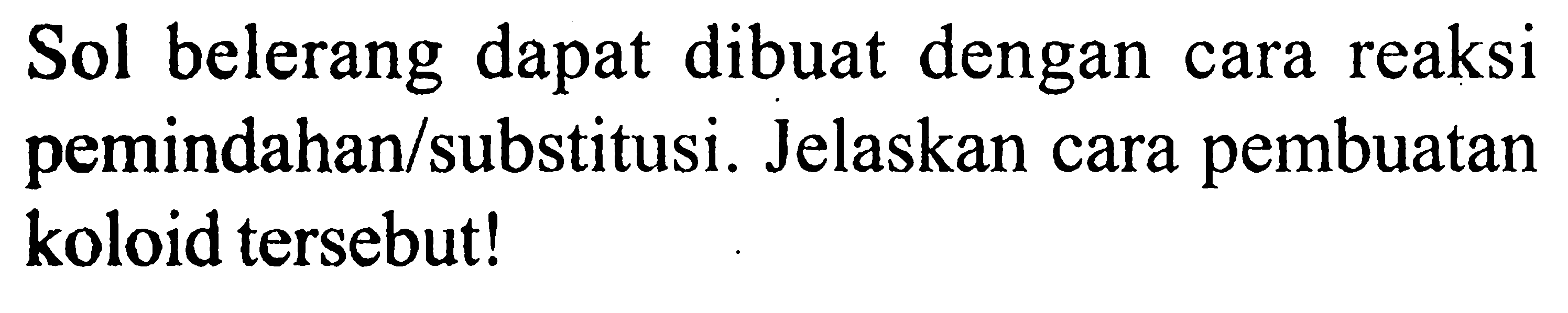 Sol belerang dapat dibuat dengan cara reaksi pemindahan/substitusi. Jelaskan cara pembuatan koloid tersebut!