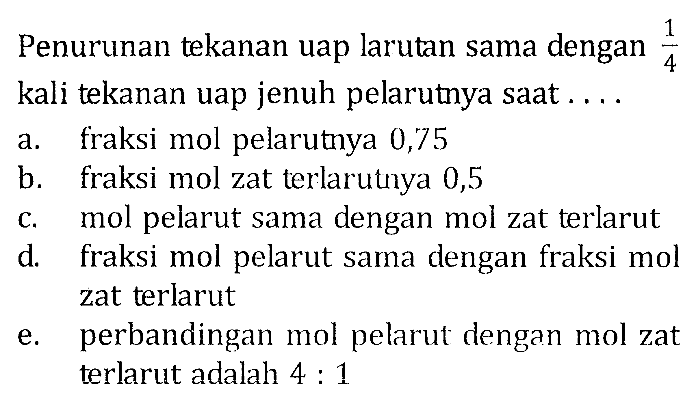 Penurunan tekanan uap larutan sama dengan 1/4 kali tekanan uap jenuh pelarutnya saat ....