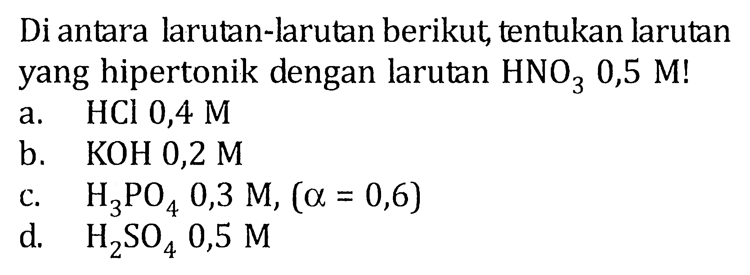 Di antara larutan-Jarutan berikut, tentukan larutan yang hipertonik dengan larutan HN)3 0,5 M!