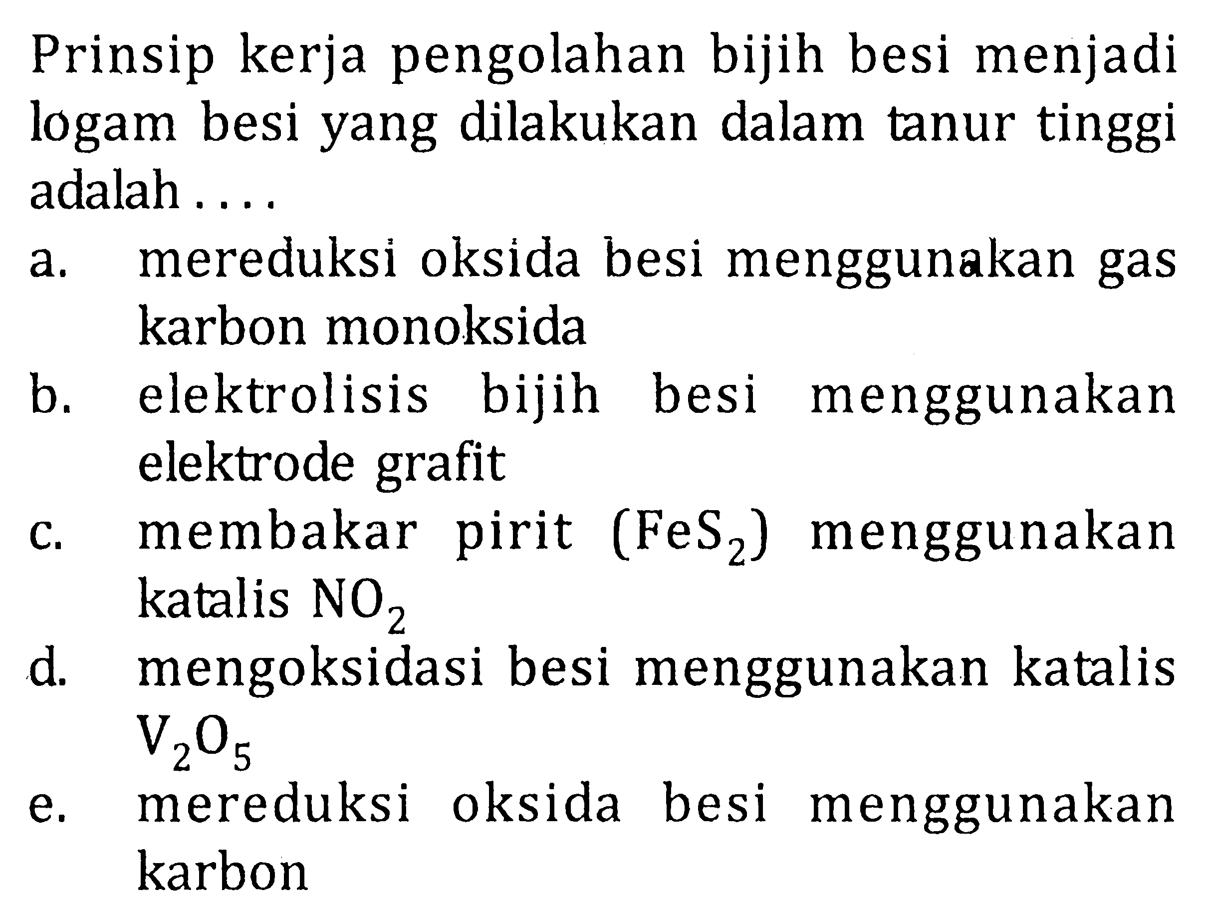 Prinsip kerja pengolahan bijih besi menjadi logam besi yang dilakukan dalam tanur tinggi adalah ....