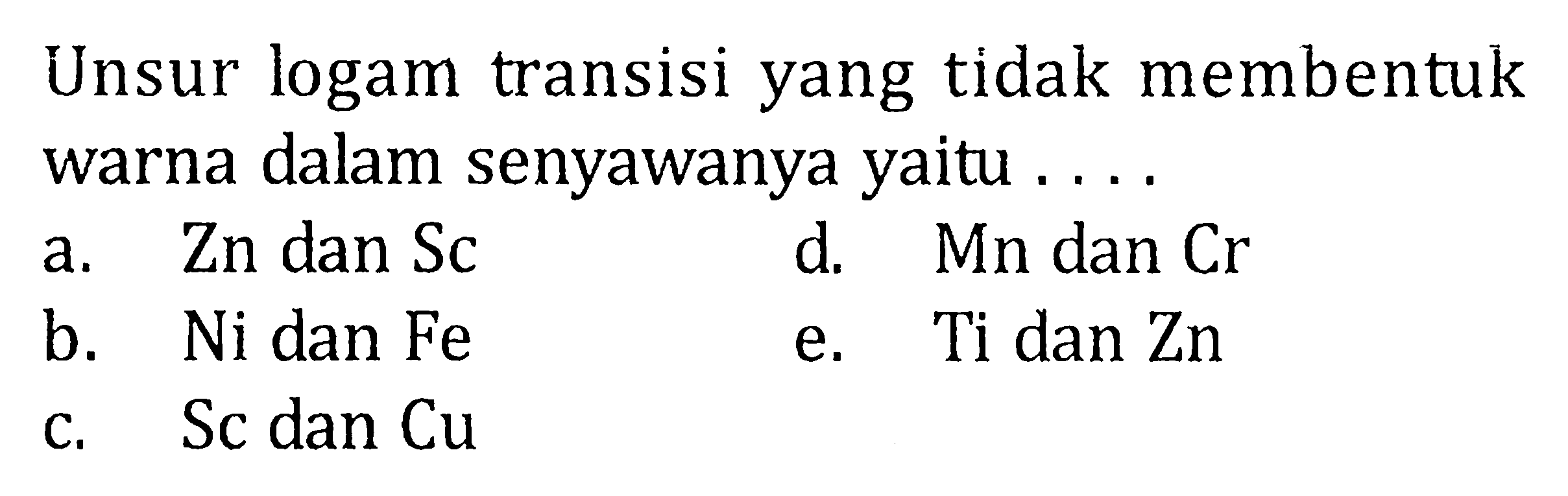 Unsur logam transisi yang tidak membentuk warna dalam senyawanya yaitu ....