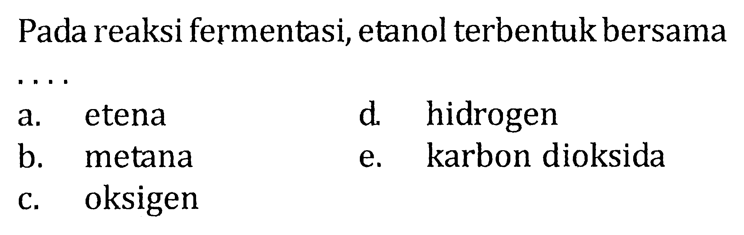 Pada reaksi fermentasi, etanol terbentuk bersama ....