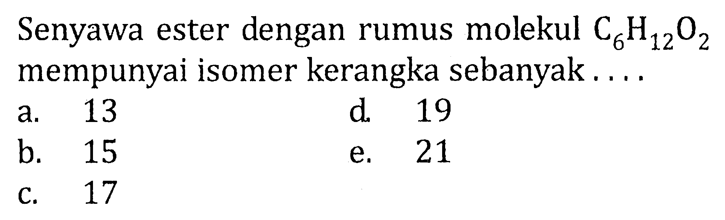 Senyawa ester dengan rumus molekul C6H12O2 mempunyai isomer kerangka sebanyak