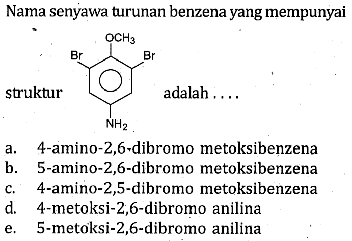 Nama senyawa turunan benzena yang mempunyai struktur Br - (benzena) - Br OCH3 NH2 adalah ....