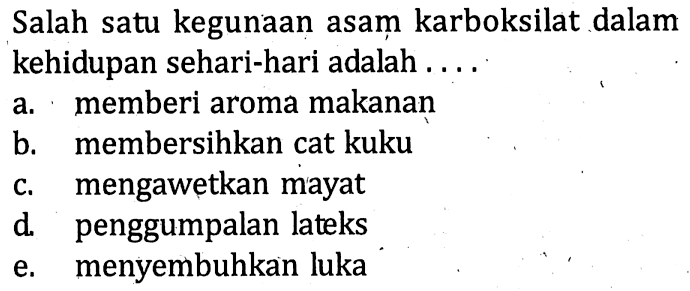 Salah satu kegunaan asam karboksilat dalam kehidupan sehari-hari adalah ....
