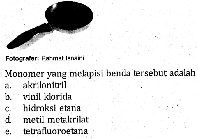 Fotografer: Rahmat Isnaini
Monomer yang melapisi benda tersebut adalah