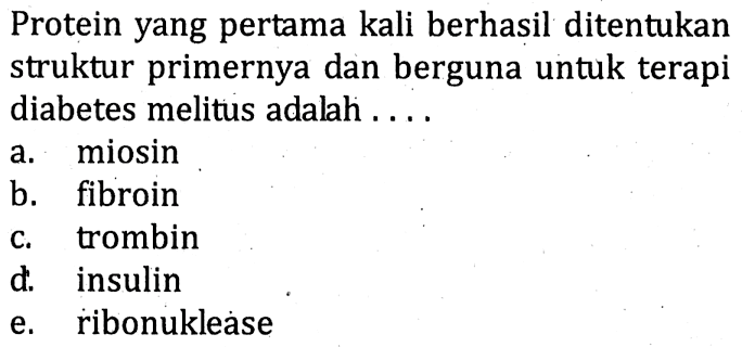 Protein yang pertama kali berhasil ditentukan struktur primernya dan berguna untuk terapi diabetes melitus adalah ....
