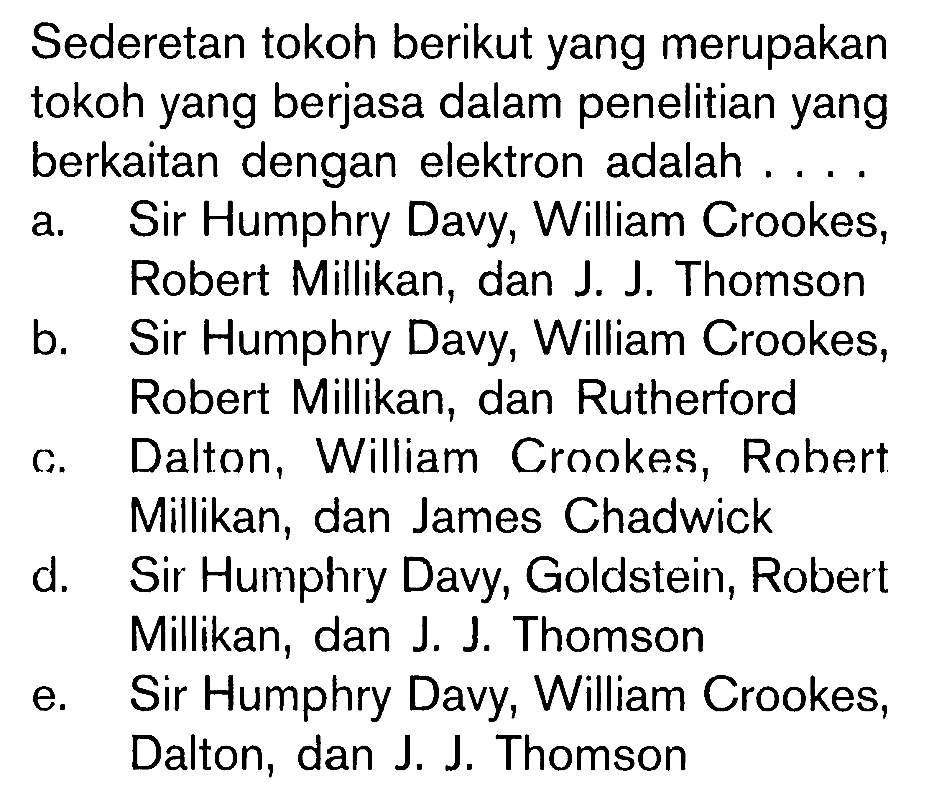 Sederetan tokoh berikut yang merupakan tokoh yang berjasa dalam penelitian yang berkaitan dengan elektron adalah ....