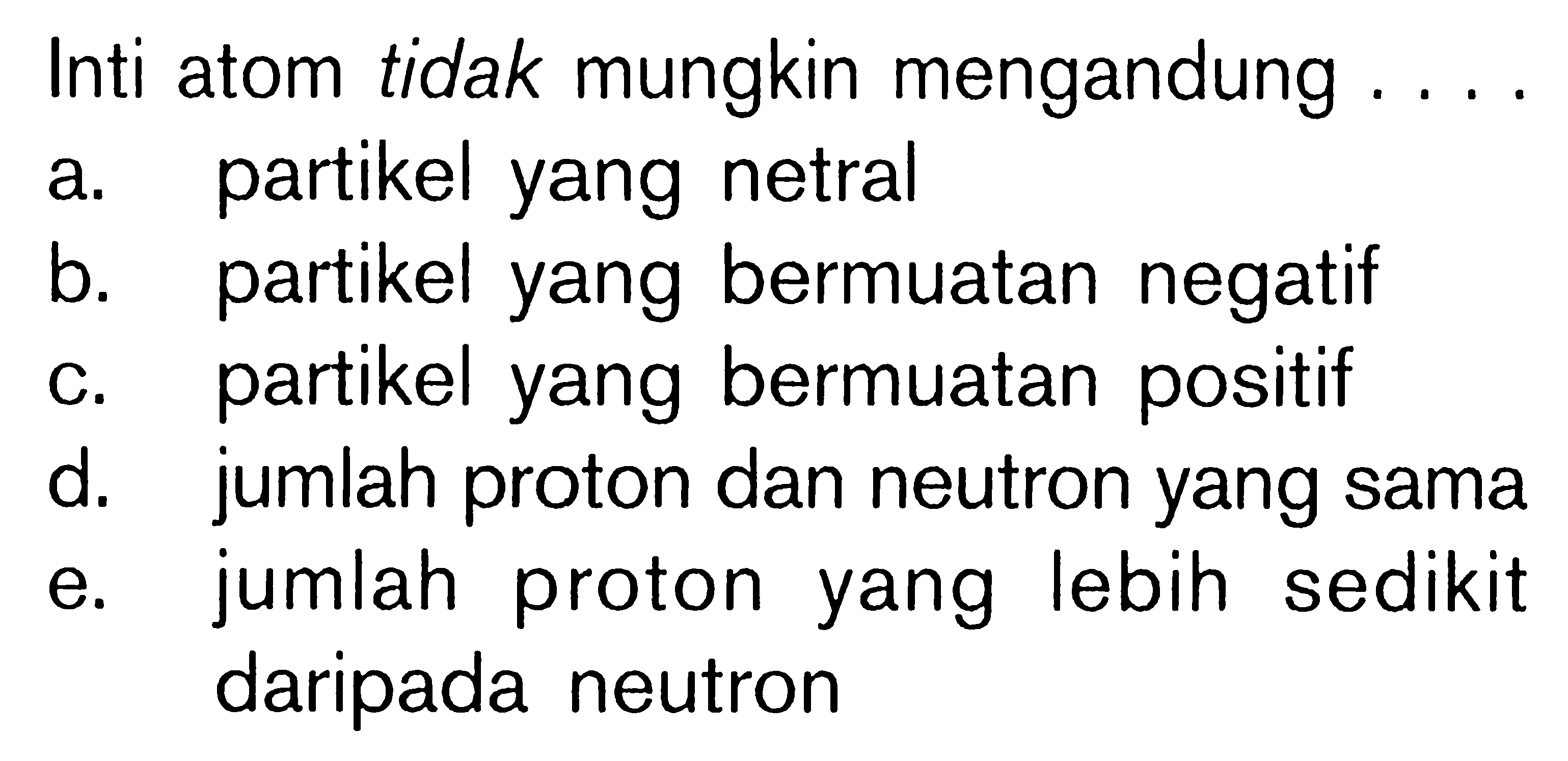 Inti atom tidak mungkin mengandung . . . .