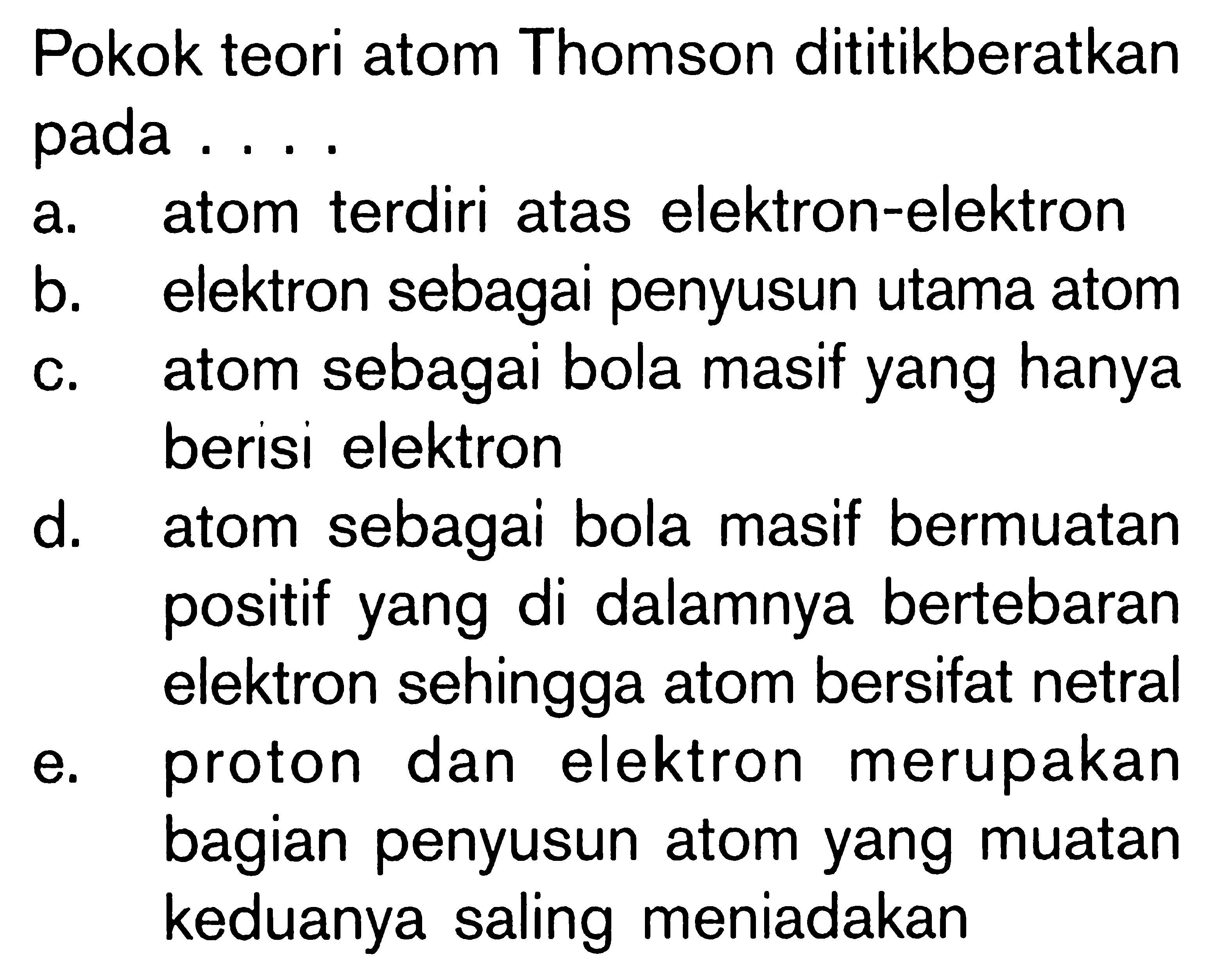 Pokok teori atom Thomson dititikberatkan pada ....