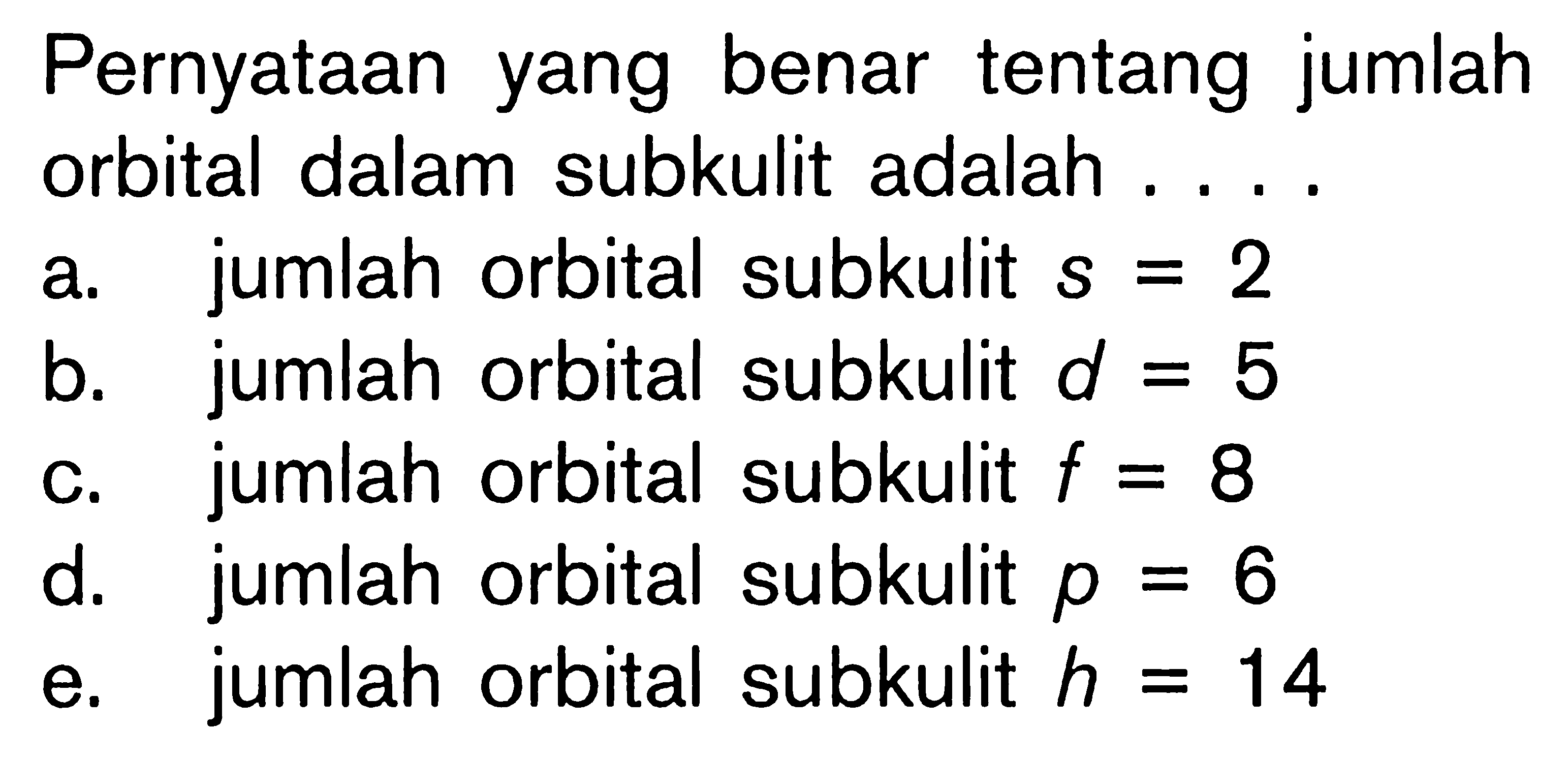 Pernyataan yang benar tentang jumlah orbital dalam subkulit adalah ....