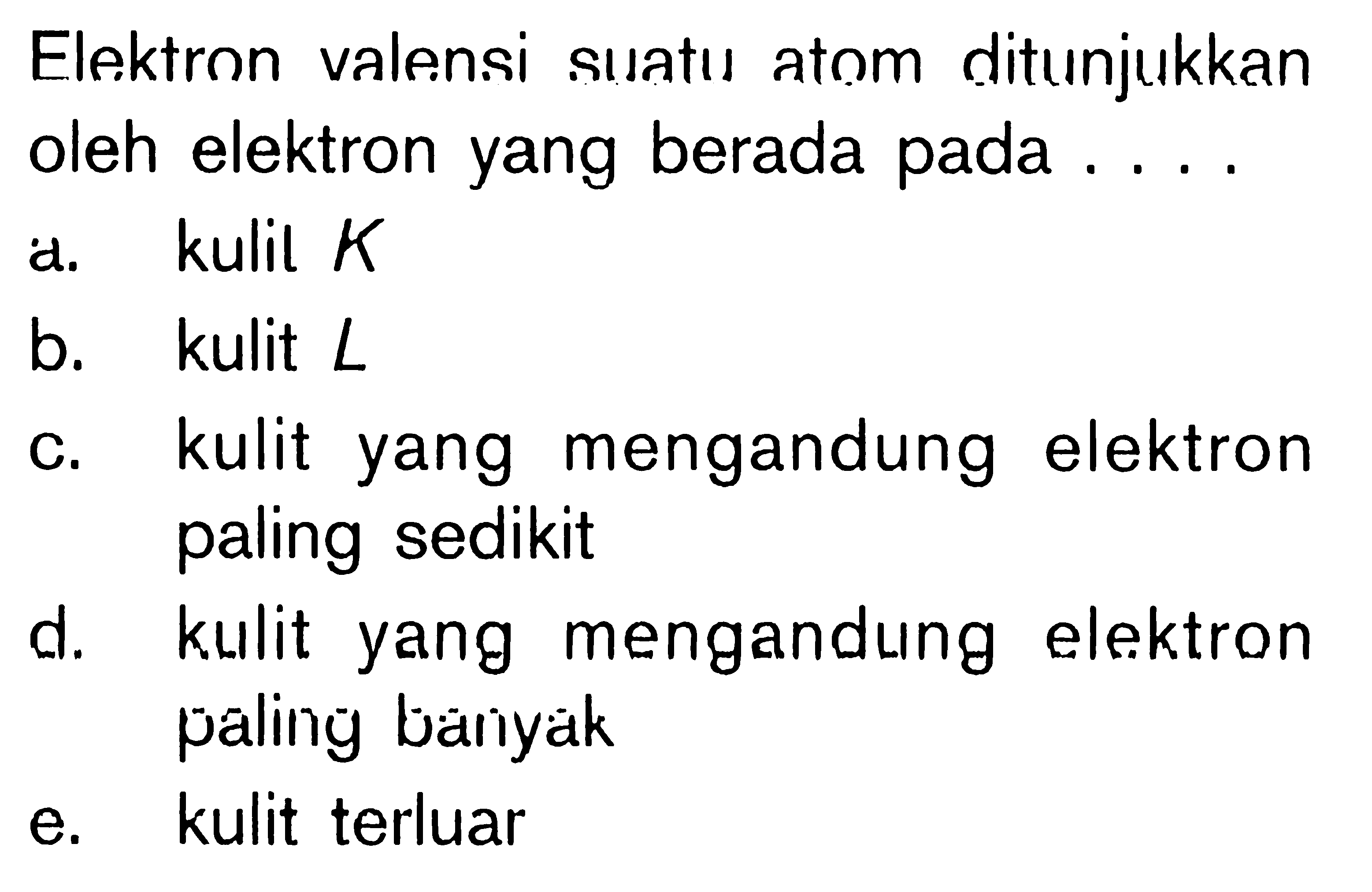 Elektron valensi suatu atom ditunjukkan oleh elektron yang berada pada ....