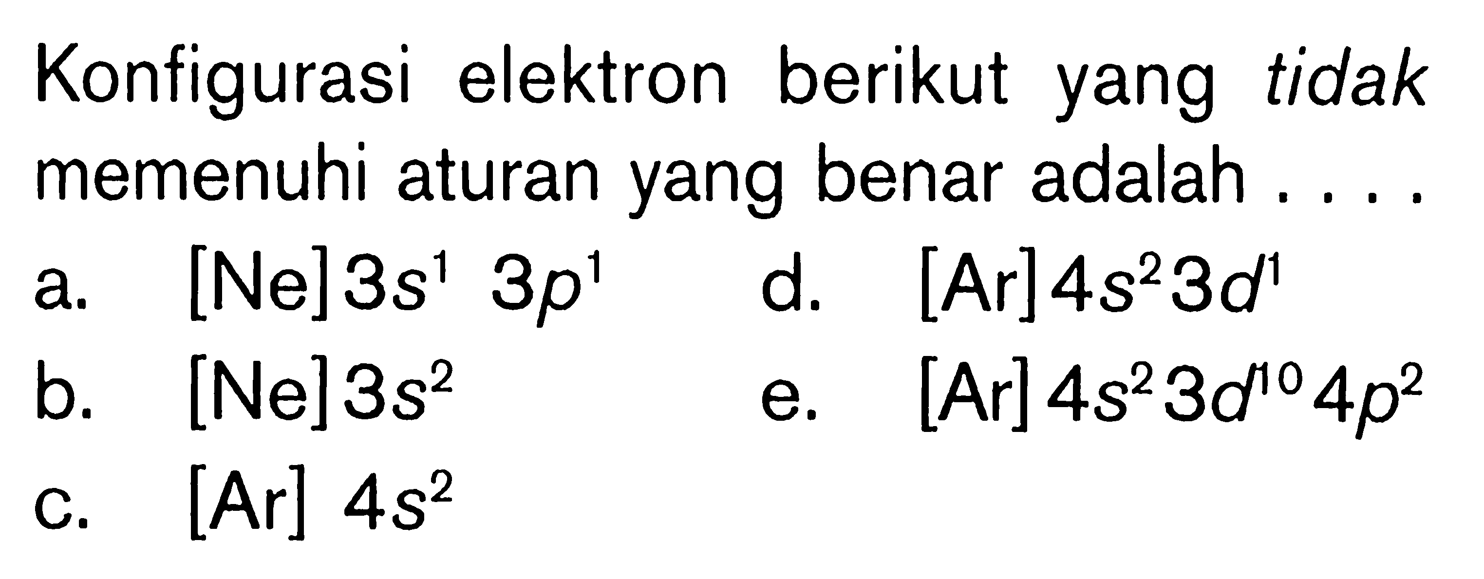 Konfigurasi elektron berikut yang tidak memenuhi aturan yang benar adalah . . . .