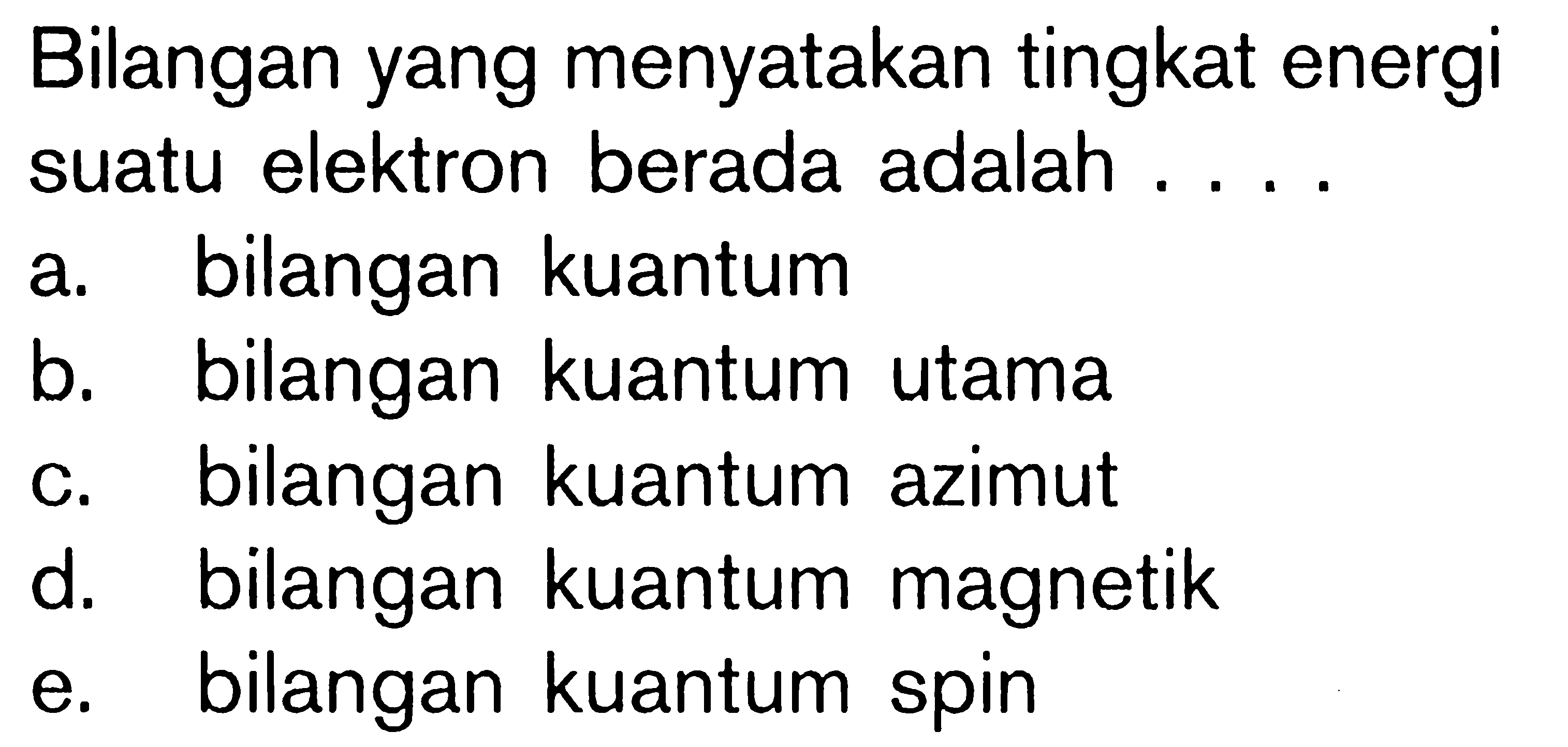 Bilangan yang menyatakan tingkat energi suatu elektron berada adalah . . . .