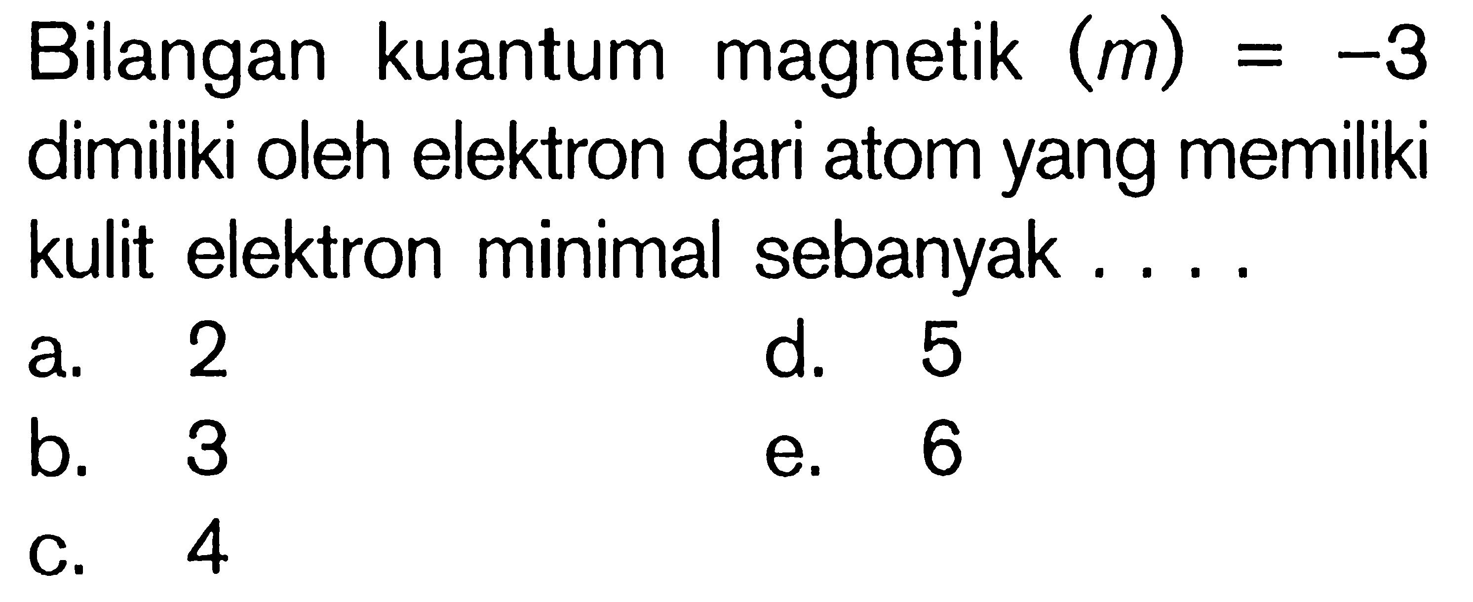 Bilangan kuantum magnetik (m) = -3 dimiliki oleh elektron dari atom yang memiliki kulit elektron minimal sebanyak . . . .