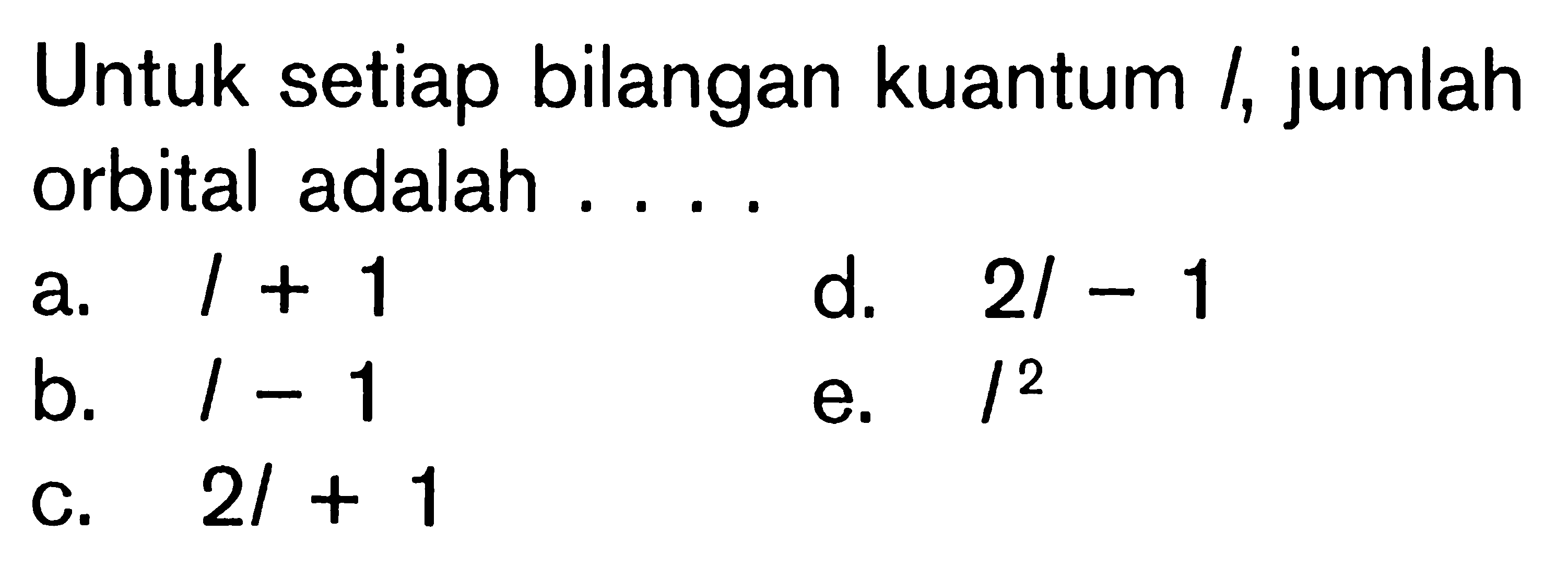 Untuk setiap bilangan kuantum l, jumlah orbital adalah . . . .