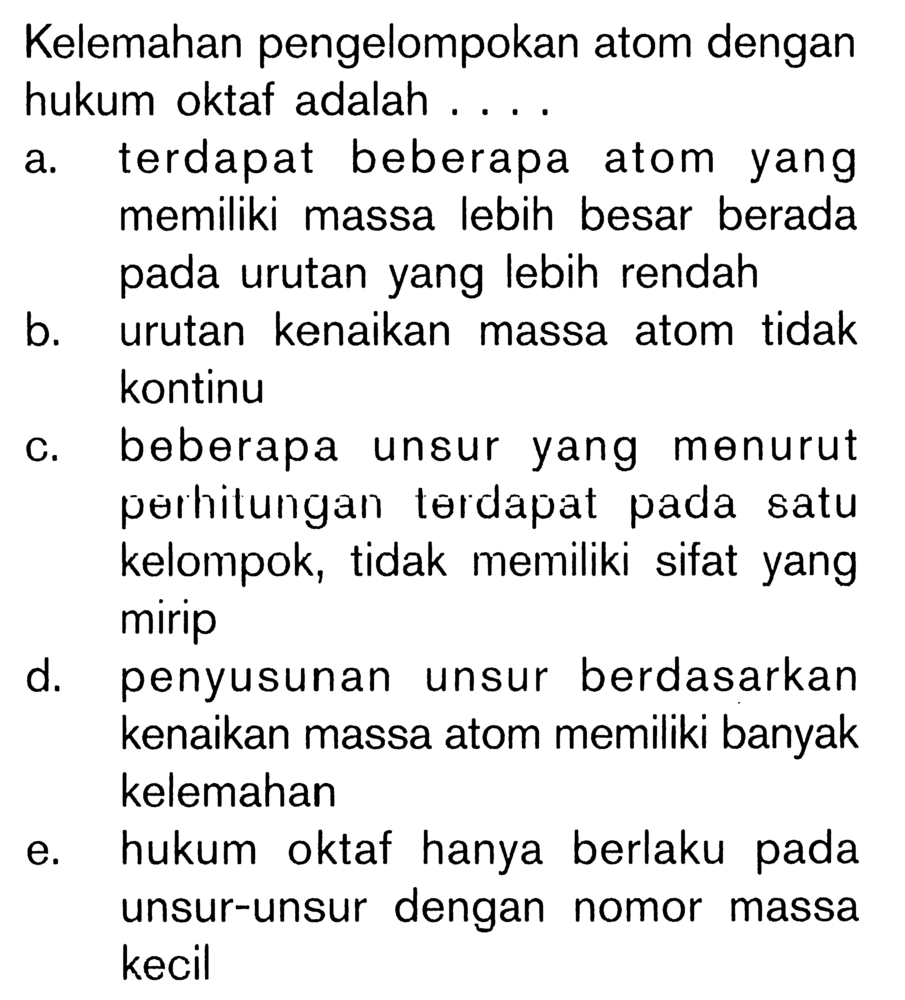 Kelemahan pengelompokan atom dengan hukum oktaf adalah ....