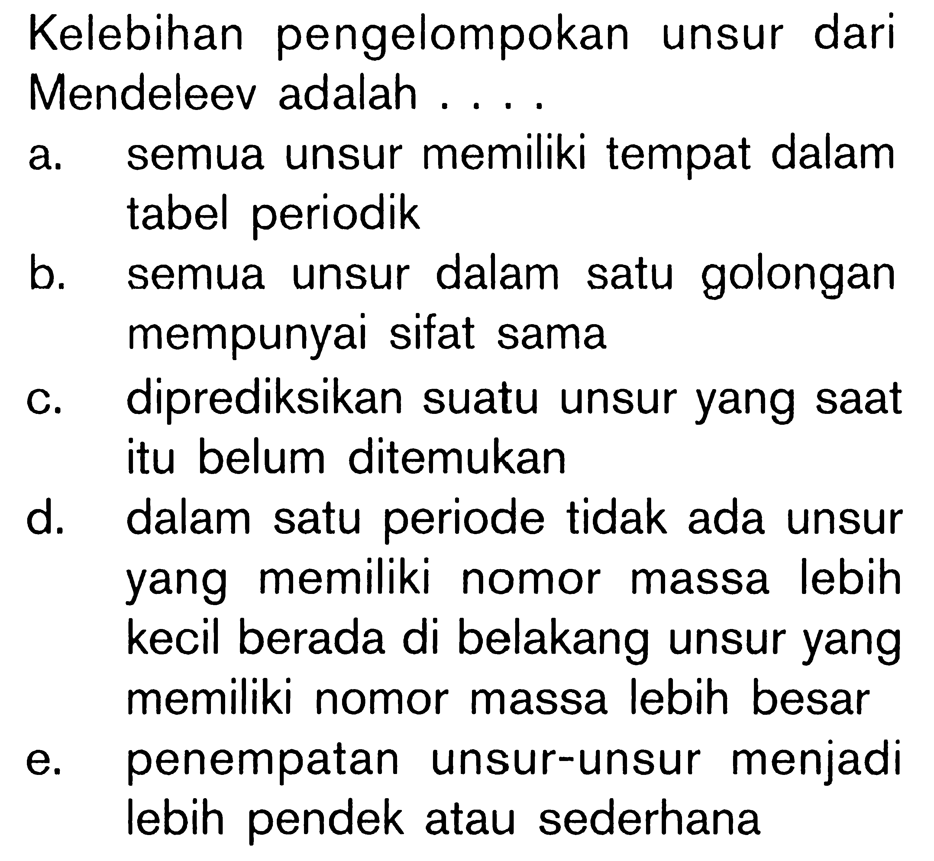 Kelebihan pengelompokan unsur dari Mendeleev adalah ....