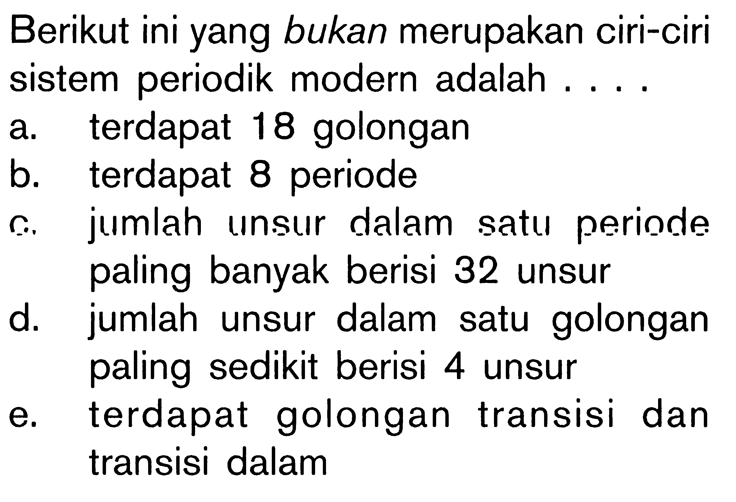 Berikut ini yang bukan merupakan ciri-ciri sistem periodik modern adalah ....