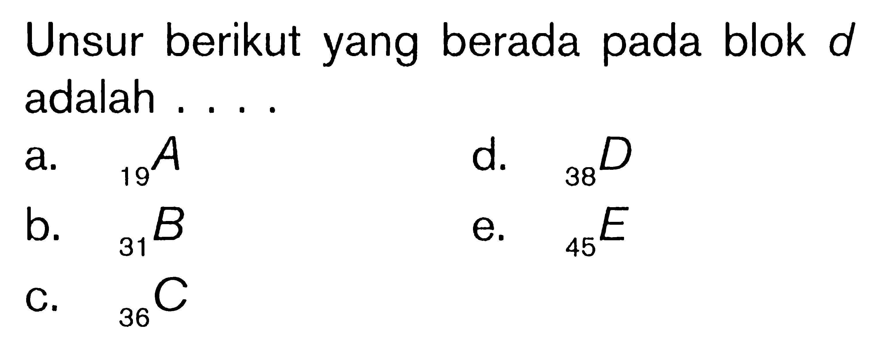 Unsur berikut yang berada pada blok d adalah ...