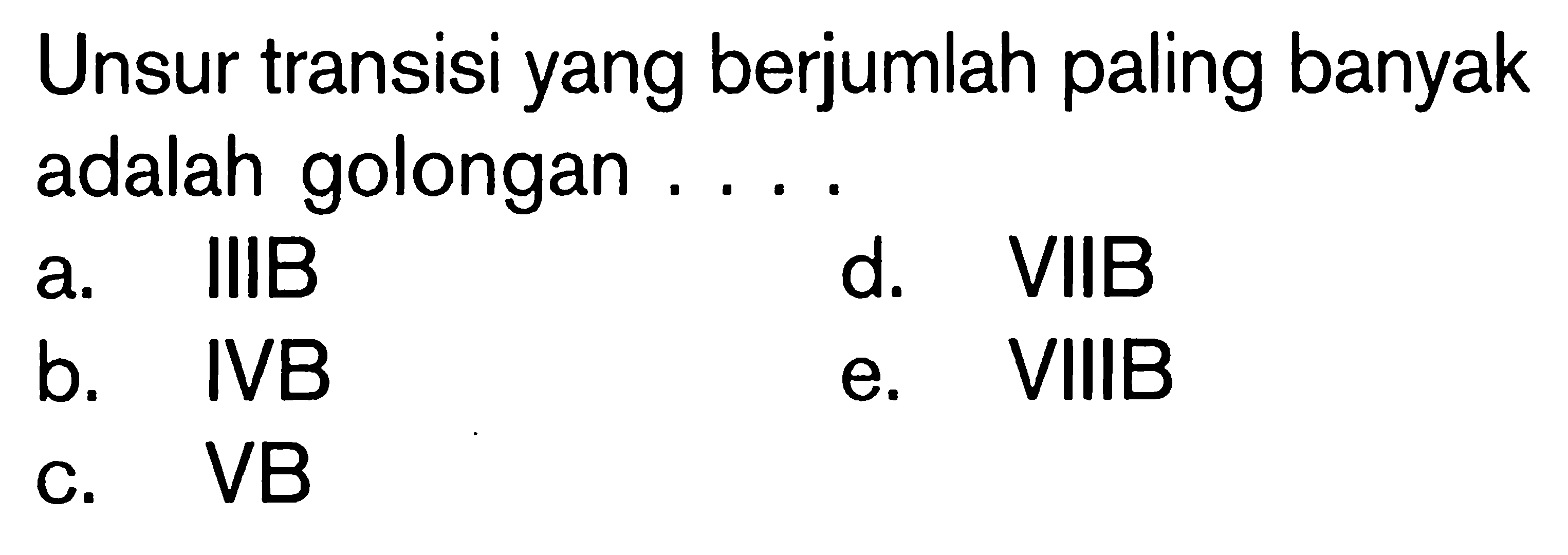 Unsur transisi yang berjumlah paling banyak adalah golongan .... 