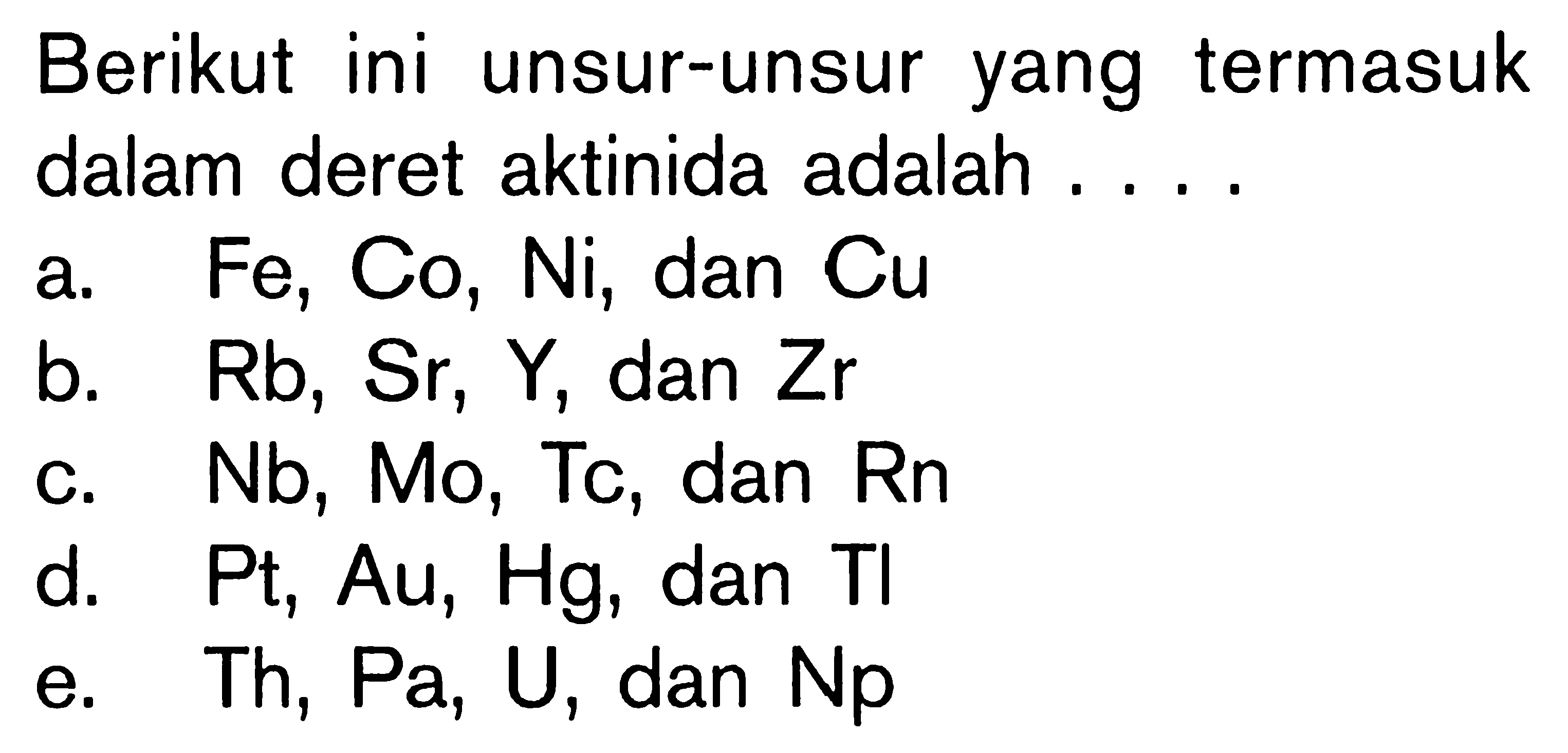 Berikut ini unsur-unsur yang termasuk dalam deret aktinida adalah . . . .