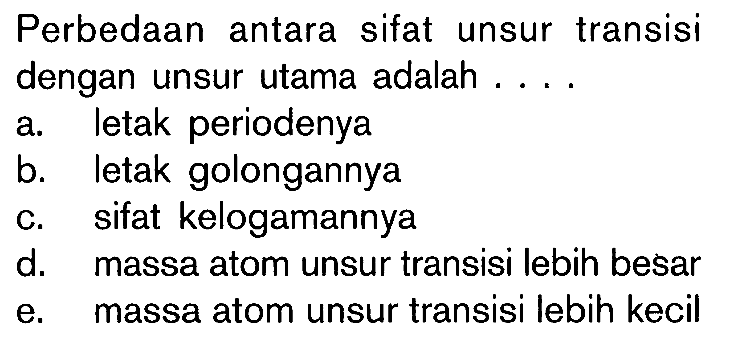 Perbedaan antara sifat unsur transisi dengan unsur utama adalah....