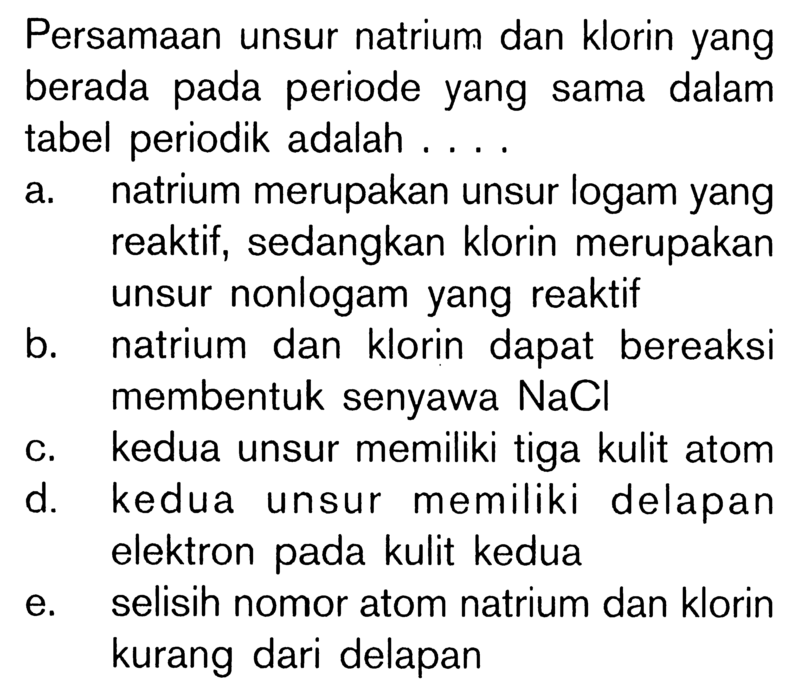 Persamaan unsur natrium dan klorin yang berada pada periode yang sama dalam tabel periodik adalah ....
