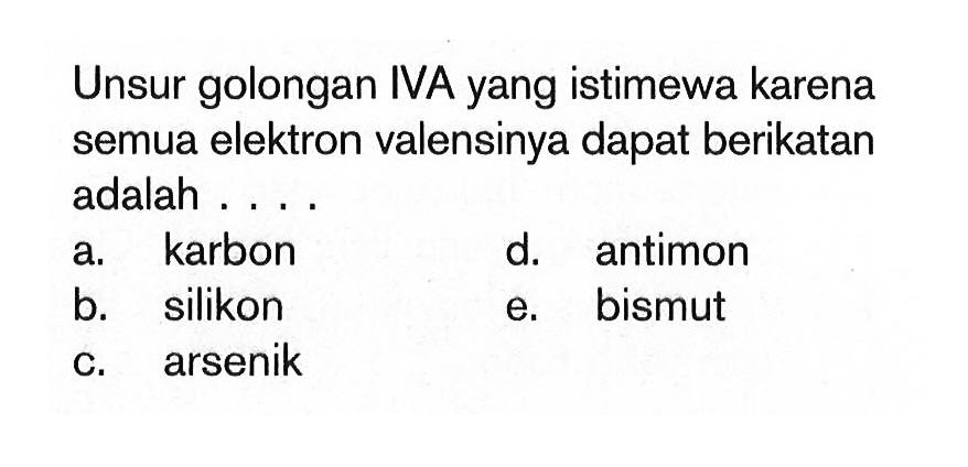 Unsur golongan IVA yang istimewa karena semua elektron valensinya dapat berikatan adalah ...